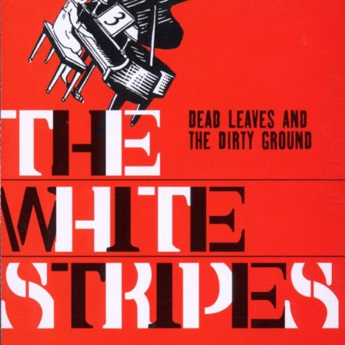 WHITE STRIPES - DEAD LEAVES & THE DIRTY GROUND For Discount